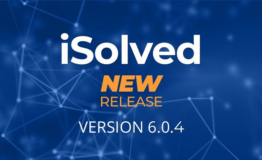 iSolved v6.0.4 New Release NEW UPDATE for December 6th!